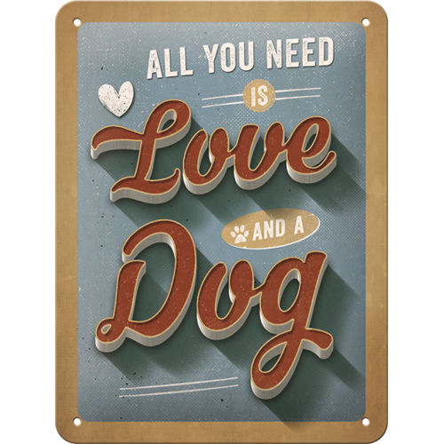 All you need is Love and a Dog peltikyltti 15*20cm